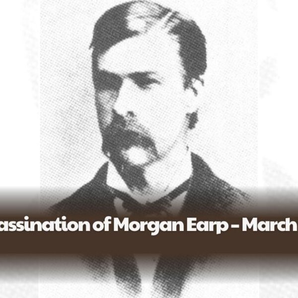 The Assassination of Morgan Earp – March 18, 1882